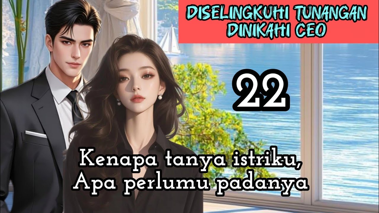Part:22 Kenapa tanya istriku,Apa perlumu padanya.