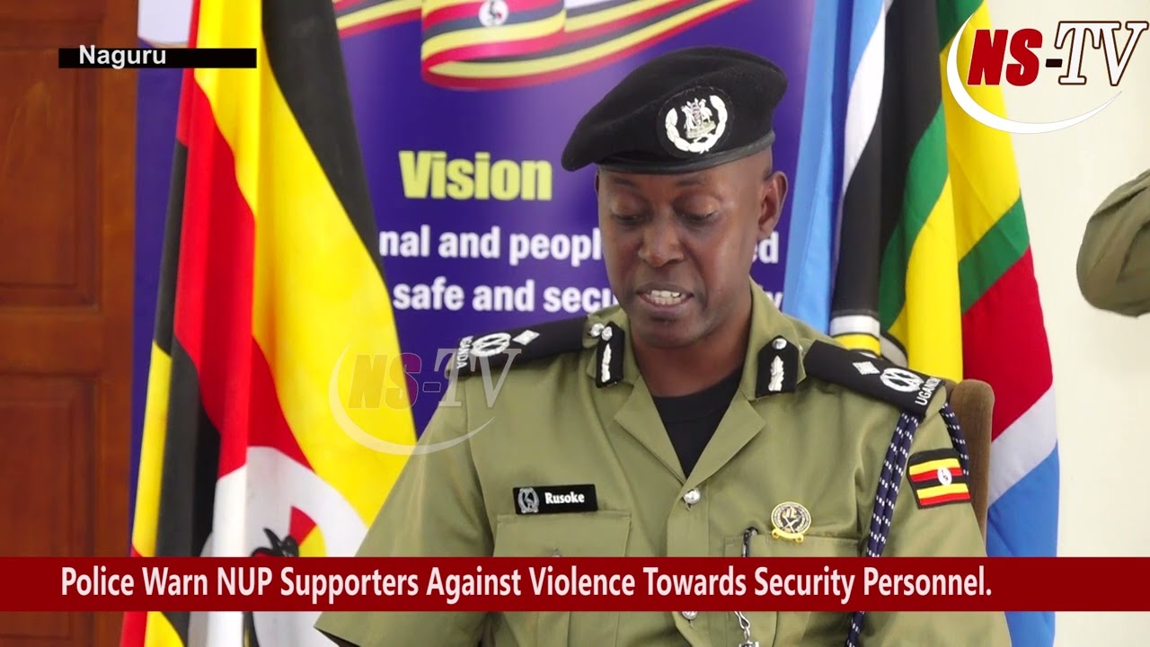 Uganda Police Force Warns NUP Supporters Against Violence Towards Security Personnel