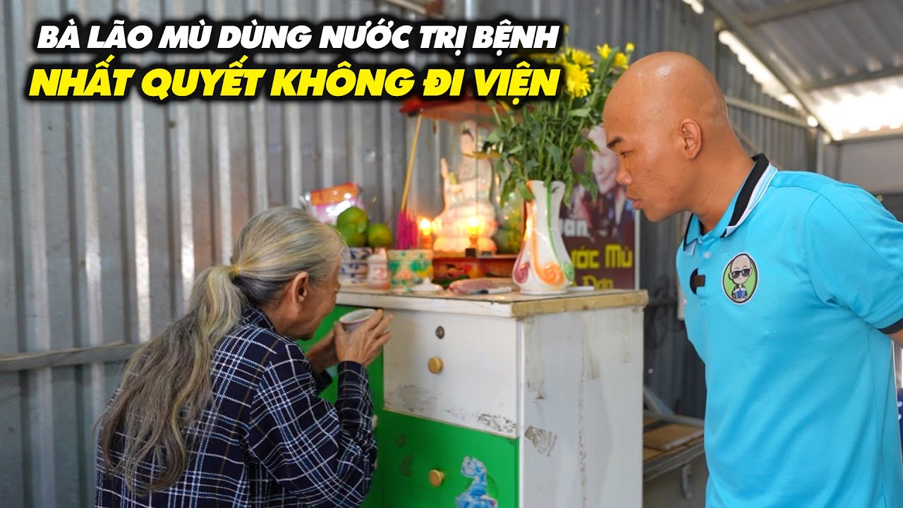 BÀ LÃO MÙ 76 TUỔI UỐNG NƯỚC TRỊ BỆNH NHẤT QUYẾT KHÔNG ĐẾN BỆNH VIỆN