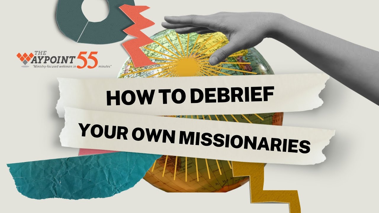 How to Debrief Your Own Missionaries