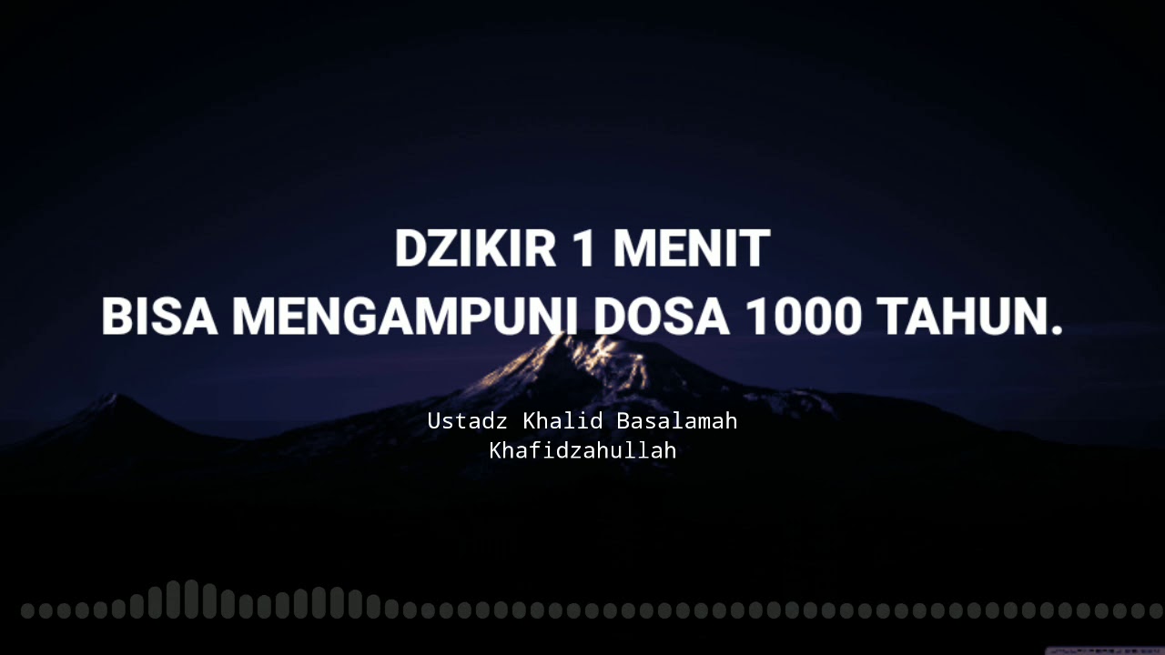 Dzikir 1 Menit bisa mengampuni dosa 1000 tahun.|Ustadz Khalid Basalamah Khafidzahullah