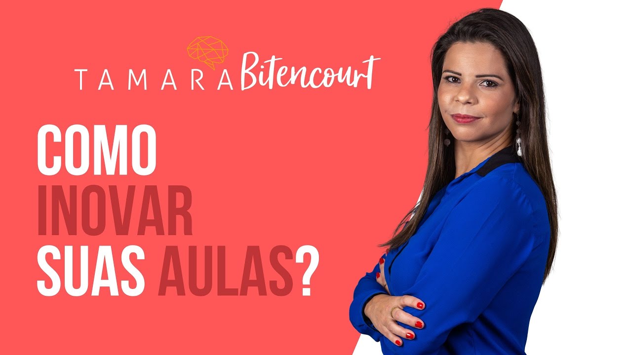 Como inovar suas aulas? - Tamara Bitencourt
