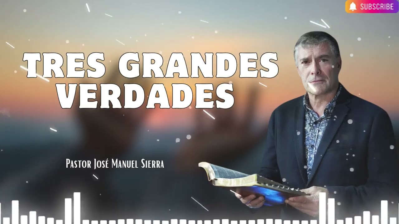 Tres grandes verdades   Pastor José Manuel Sierra