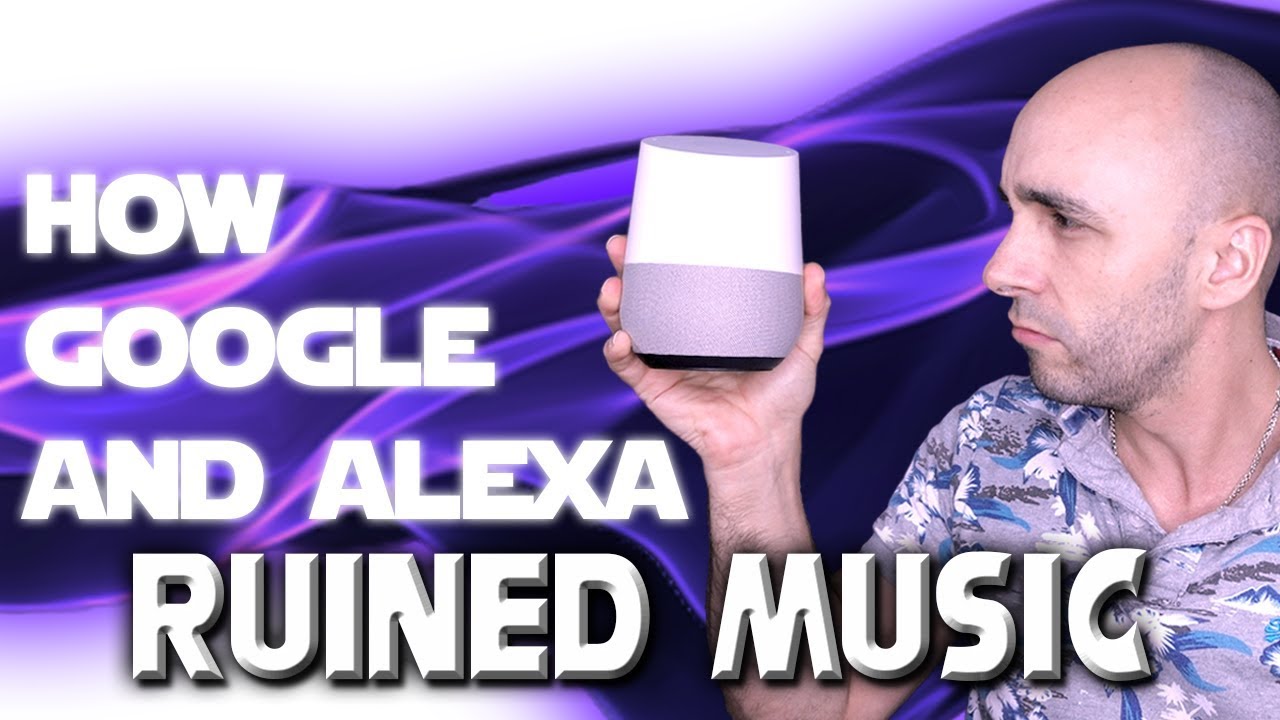 How Google Home And Alexa Ruined Music