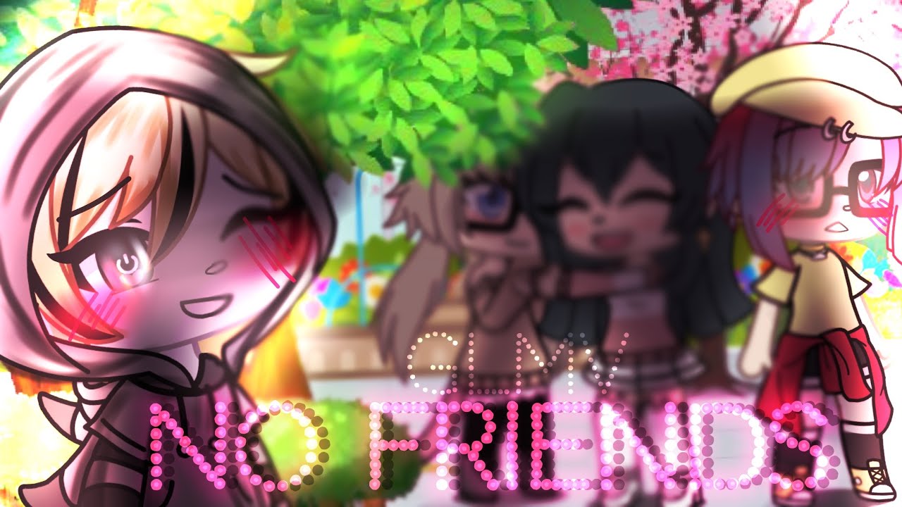 No Friends GLMV ~Gachalife Music Video~