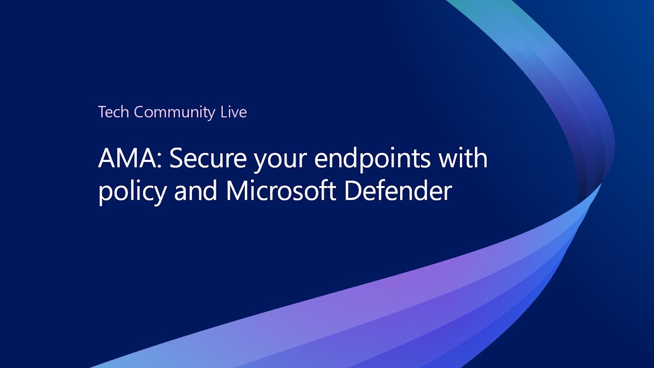 AMA: Secure your endpoints with policy and Microsoft Defender