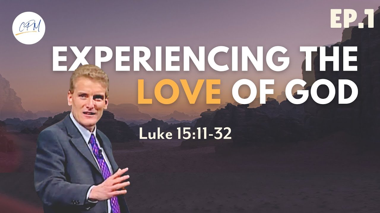 Experiencing the Love of God | Luke 15:11-32 | Experiencing God Ep.1 | Charles Price