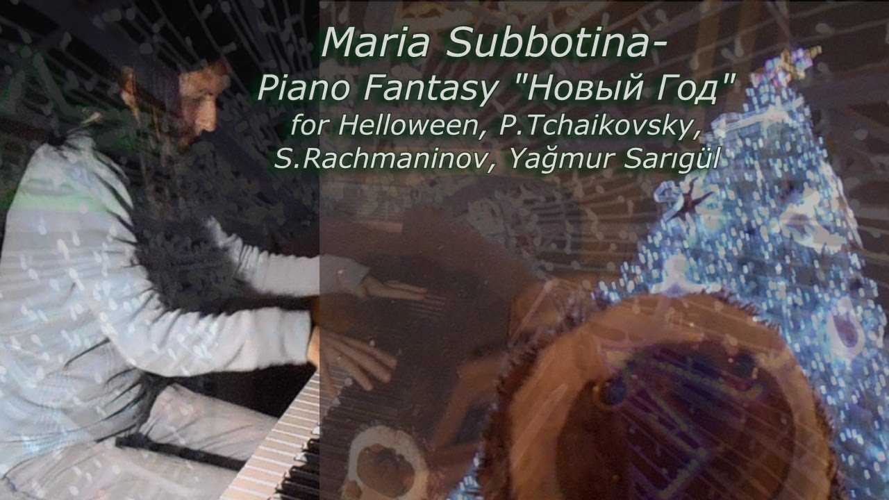 Maria Subbotina - Piano Fantasy "Новый Год" for Helloween, Tchaikovsky, Rachmaninov, Yağmur Sarıgül