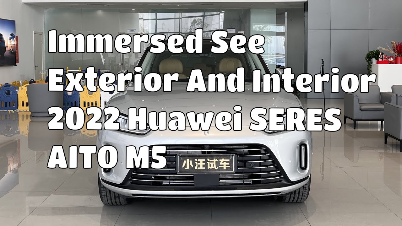 2022 Huawei SERES AITO M5 -  Immersed See Exterior And Interior