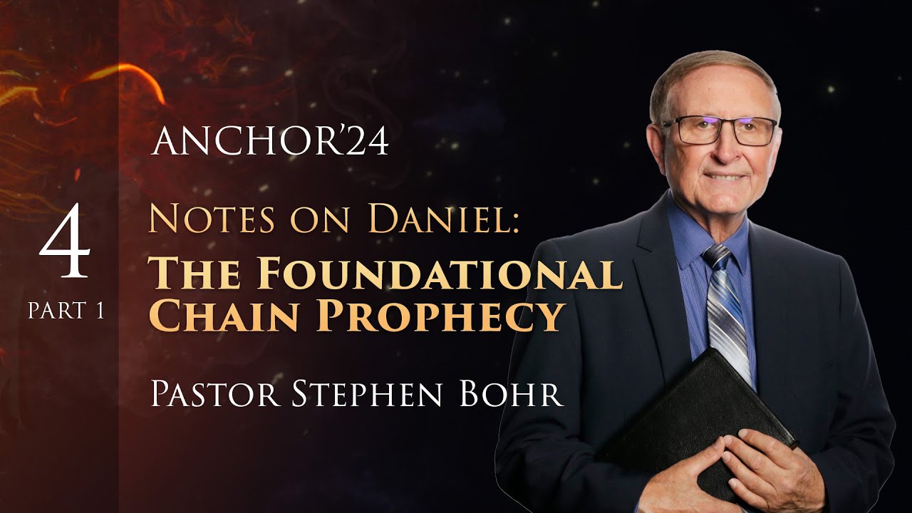 4. Part 1, NOTES ON DANIEL: The Foundational Chain Prophecy, Pr. Stephen Bohr || Daniel 1-11