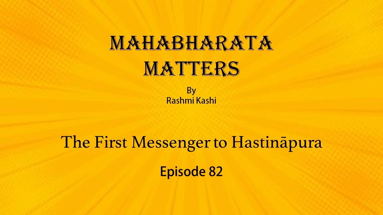 Mahabharata Matters - Ep 82 (Udyoga Parva) &ndash; The First Messenger to Hastināpura