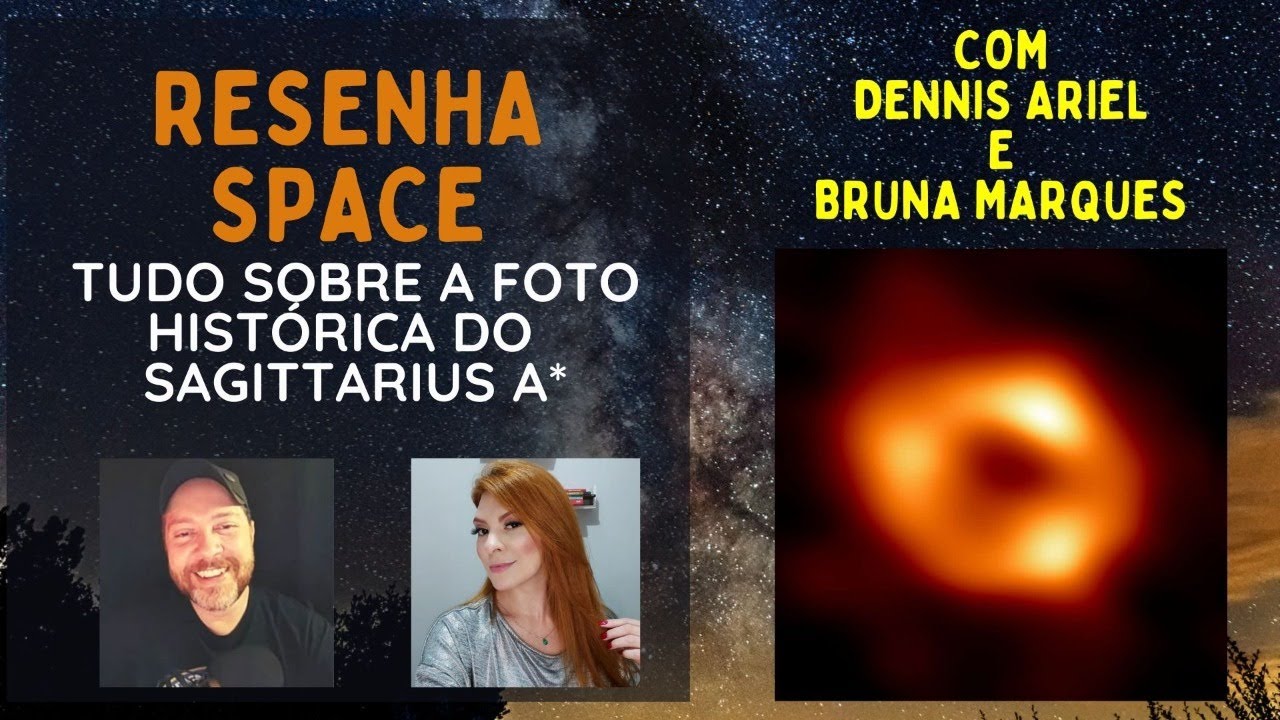 Bate papo com Dennis Ariel e Bruna Marques! Tudo sobre o buraco negro da Via L&aacute;ctea!