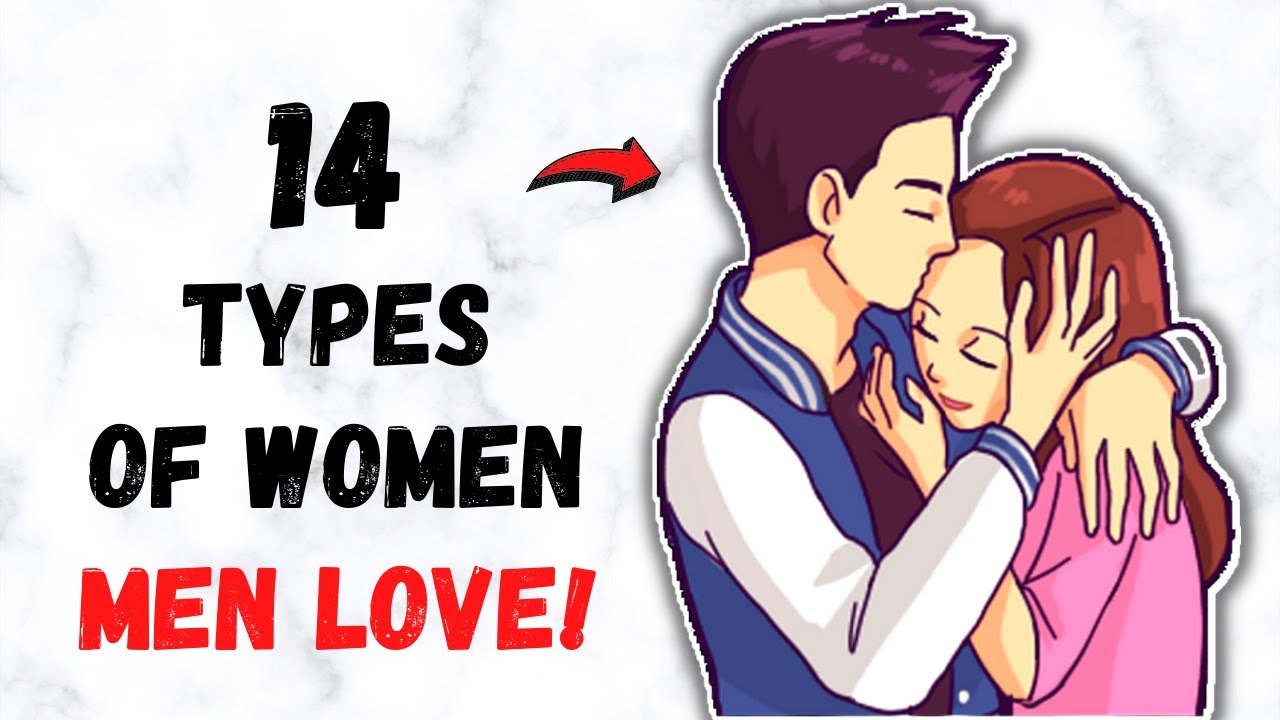 14 Types of Women Men Absolutely Love!