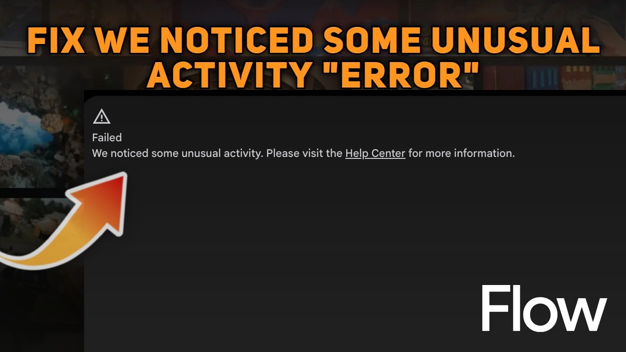 How to Fix We Noticed Some Unusual Activity Error in Google Flow