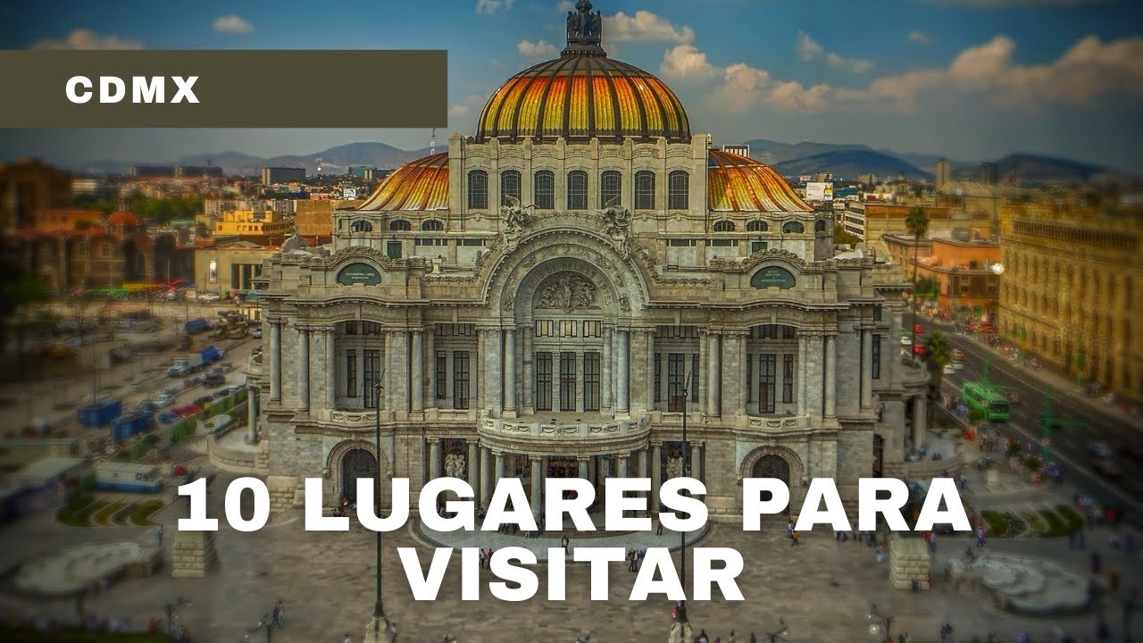 Que visitar en la CDMX, Que hacer en la CIUDAD DE M&Eacute;XICO, 10 lugares tur&iacute;sticos IMPERDIBLES, Tour