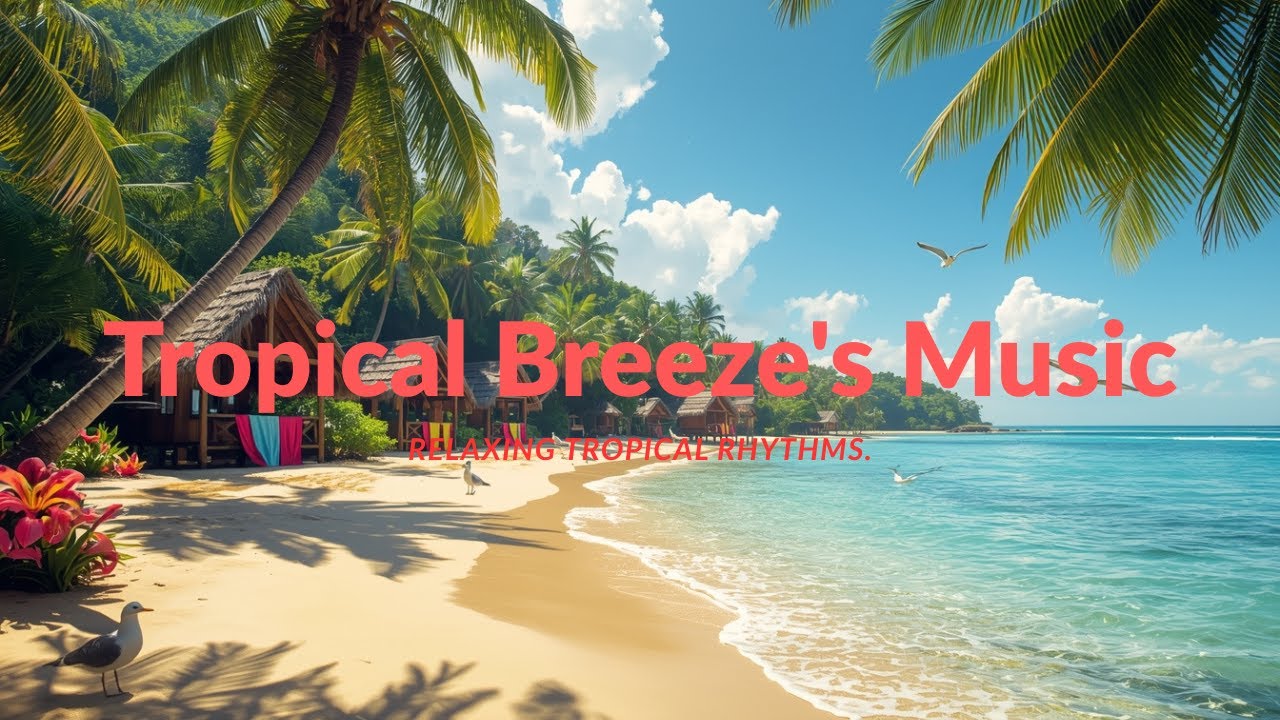Tropical Breeze's Music! Relaxing Tropical Rhythms.
