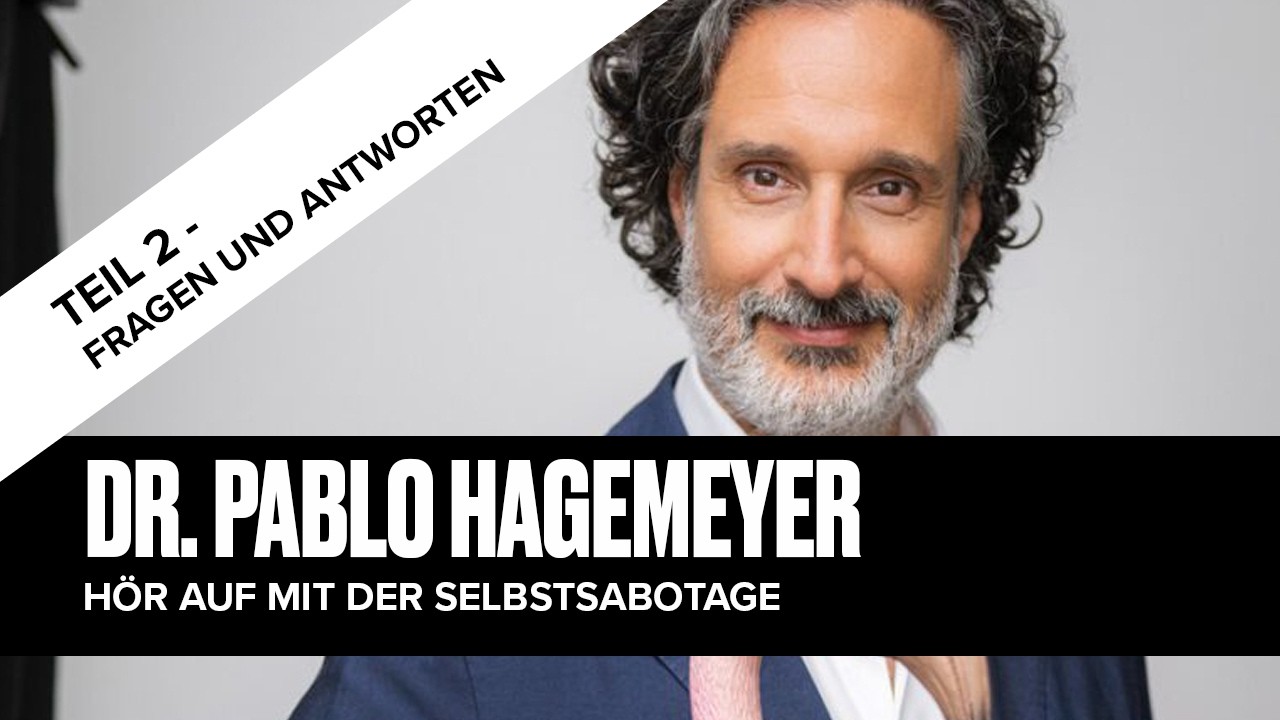 Dr. Pablo Hagemeyer - Hör auf mit der Selbstsabotage TEIL 2