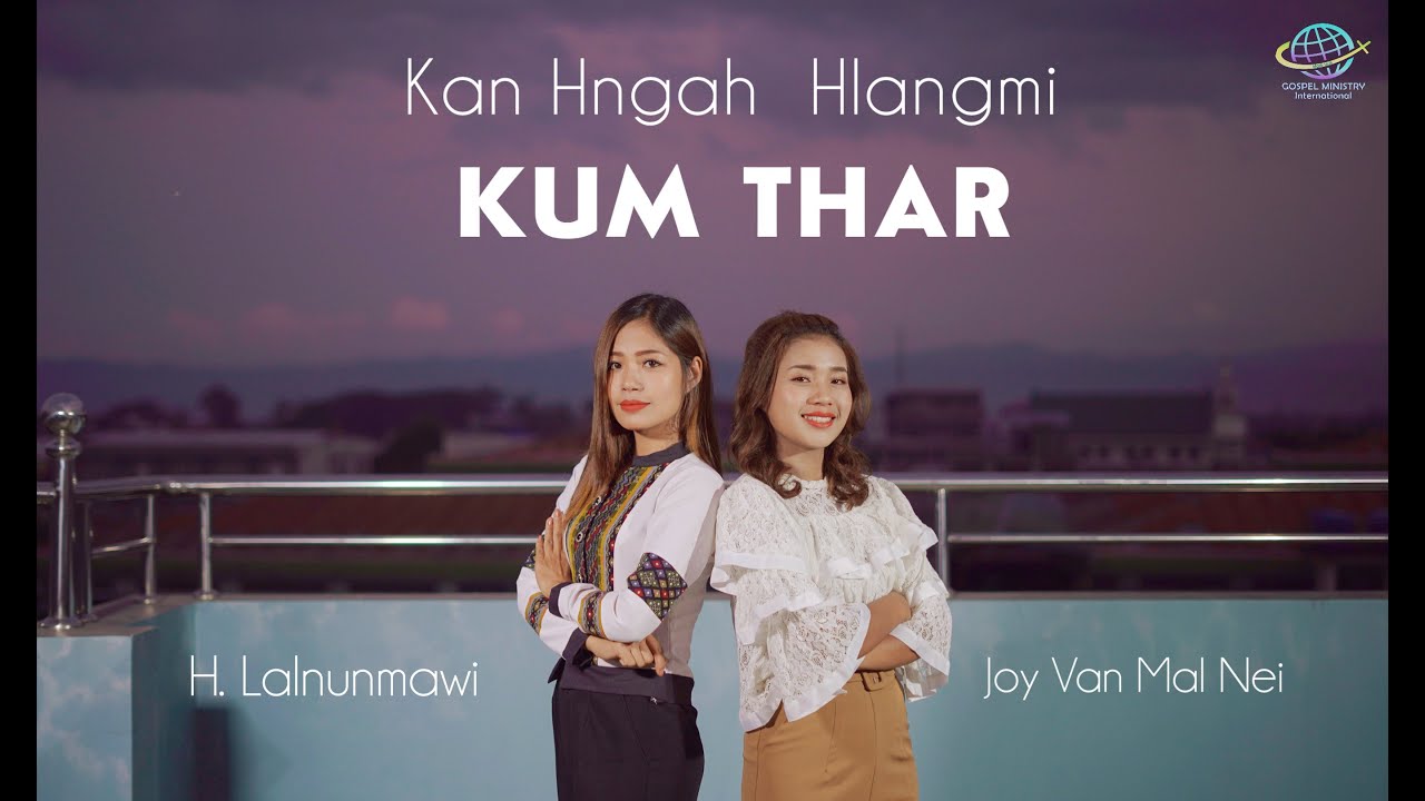 #KumThar - KAN HNGAH HLANGMI  KUM THAR  : H.Lalnunmawi & Joy Van Mal Nei (ChinStar Winner)