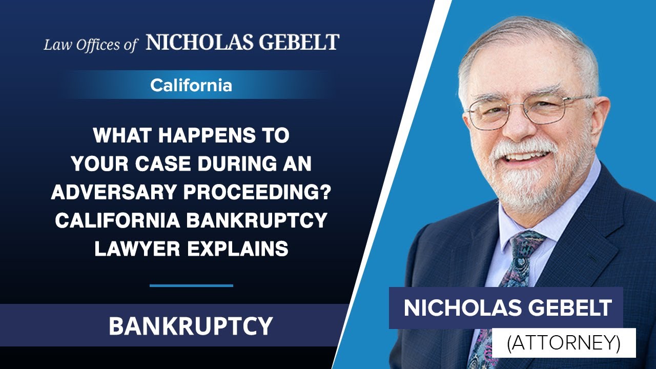 What Happens To Your Case During An Adversary Proceeding? California Bankruptcy Lawyer Explains