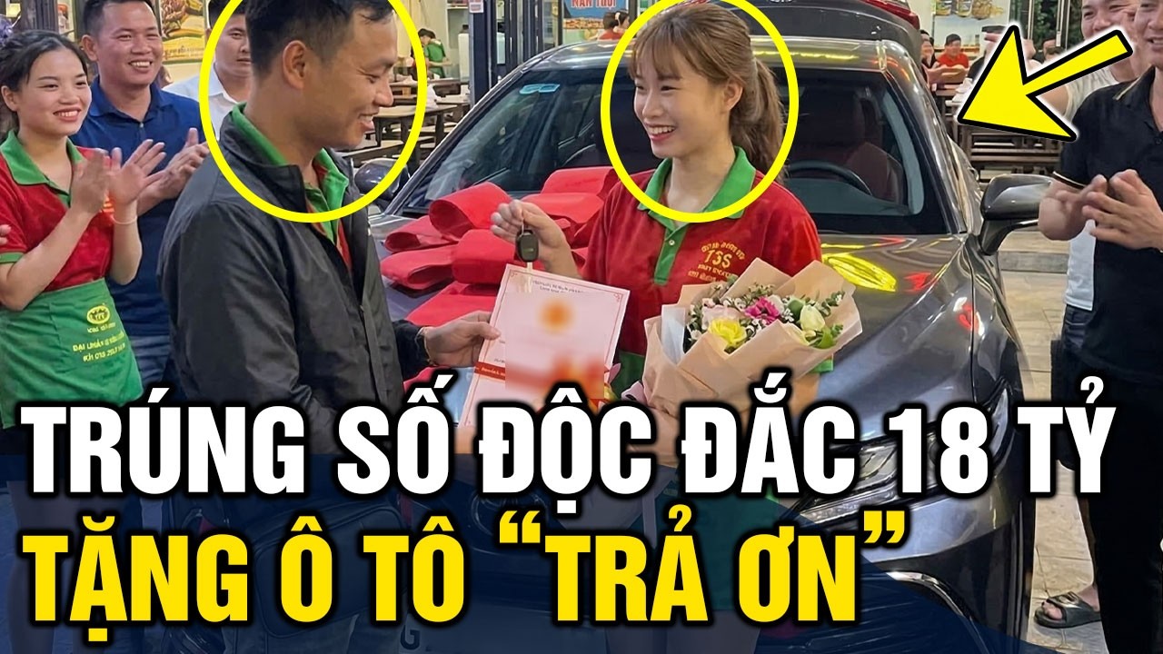 Nhân viên phục vụ TRÚNG ĐỘC ĐẮC 18 TỶ tiếp tục tặng ô tô để 'TRẢ ƠN' ân nhân | Tin 3 Phút