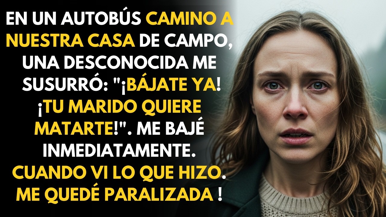 ¡Bájate ya! ¡Tu marido quiere matarte! Una desconocida en el autobús me salvó la vida.