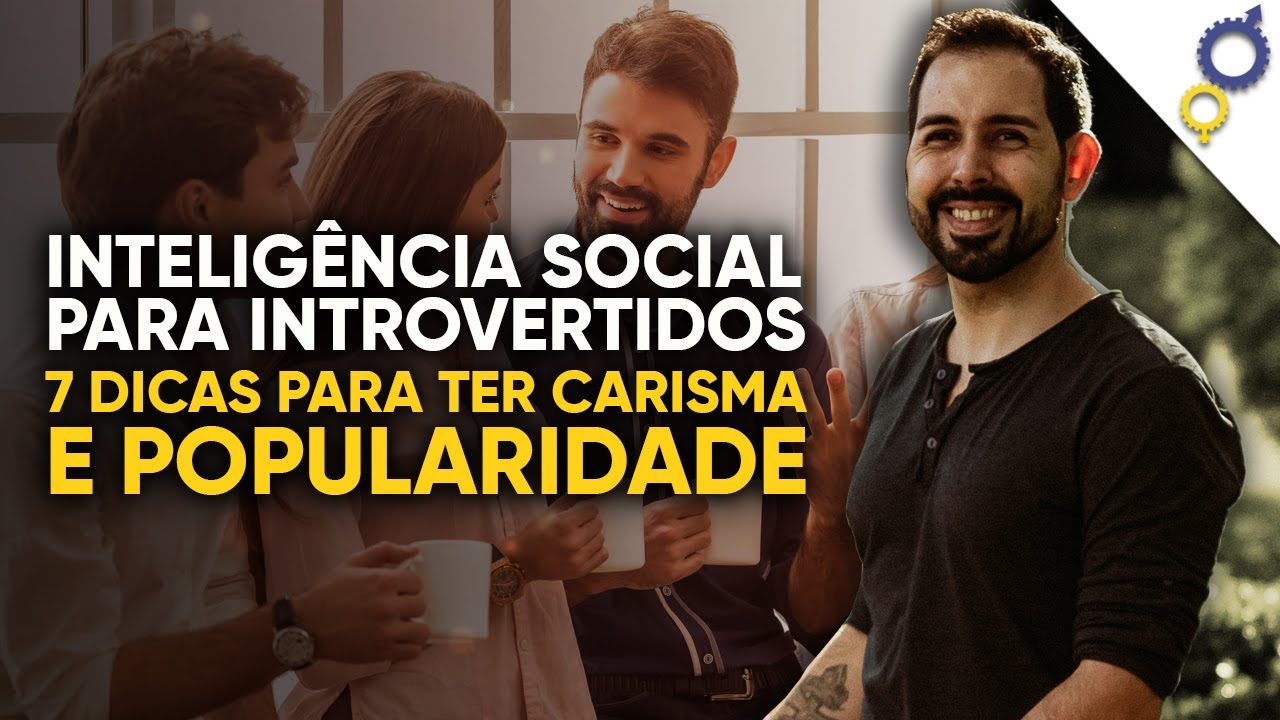 7 DICAS DE CARISMA E POPULARIDADE PARA TÍMIDOS E INTROVERTIDOS (DECOLE SUA VIDA SOCIAL AGORA)