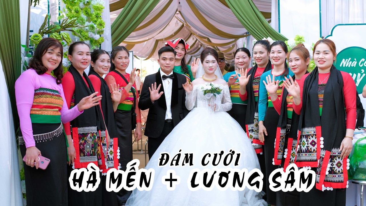 TOÀN CẢNH ĐÁM CƯỚI HÀ MẾN + LƯƠNG SÂM - CÔ DÂU BẢN MỎ QUAN HÓA