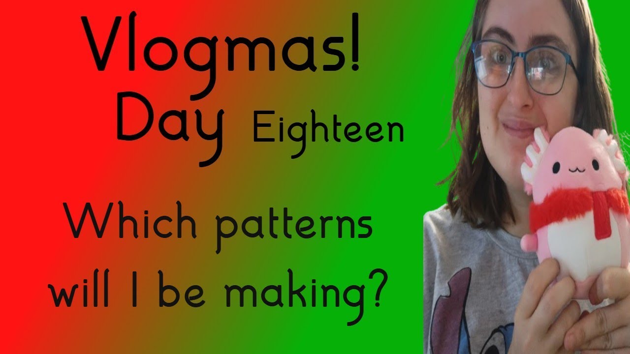 Vlogmas day 18! Which patterns  will I be making?