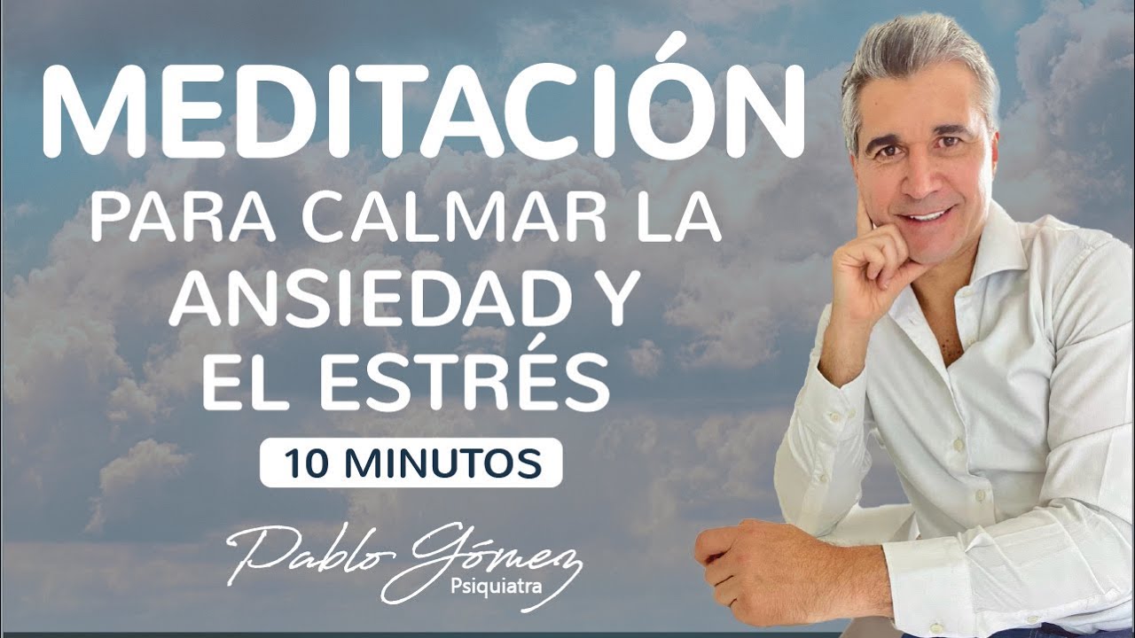 Meditaci&oacute;n para CALMAR la ANSIEDAD y el ESTR&Eacute;S - 10 min - Pablo G&oacute;mez Psiquiatra