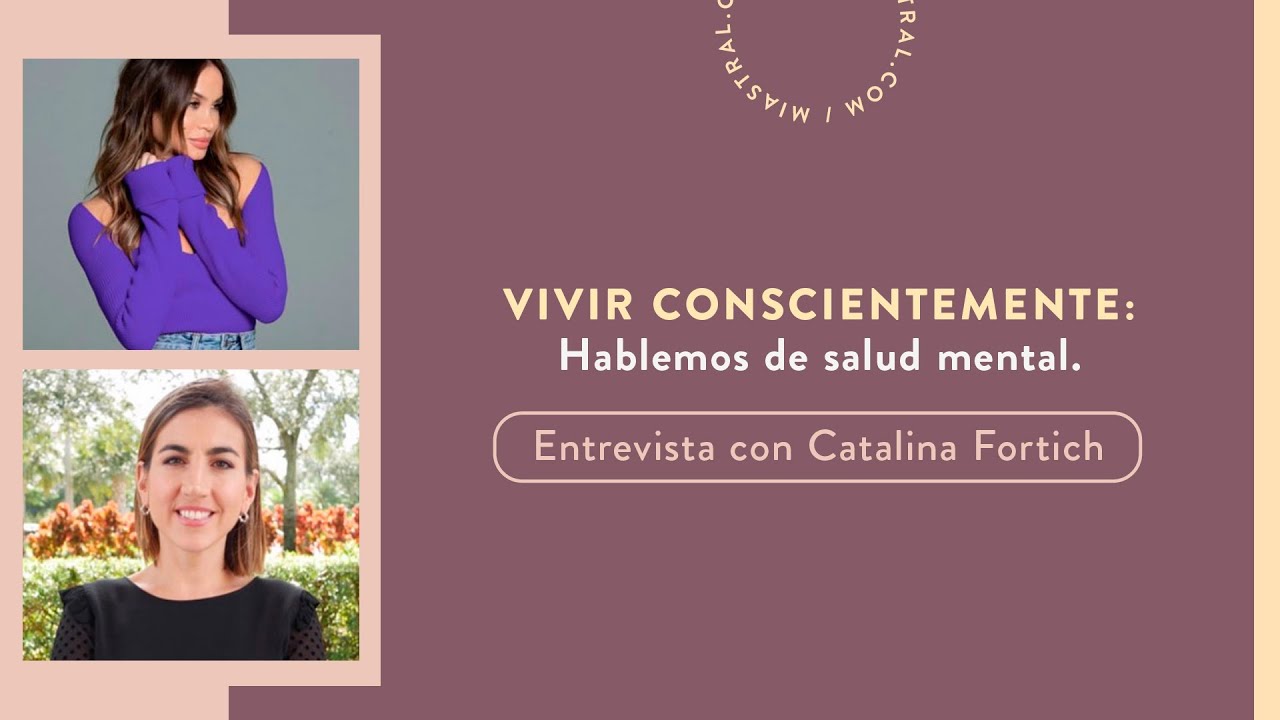 Vivir conscientemente: Hablemos de salud mental. Entrevista con Catalina Fortich