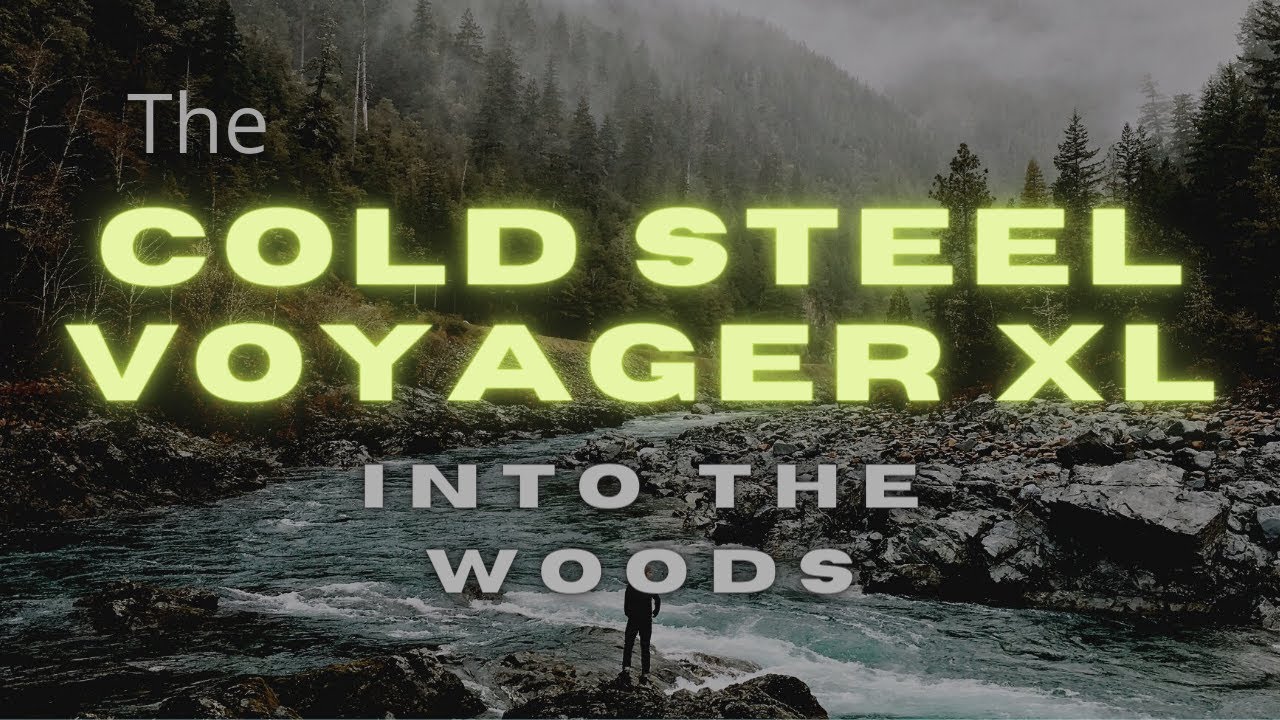 Into The Woods - The Cold Steel Voyager XL and The Firebox Stove 2020!!!!!
