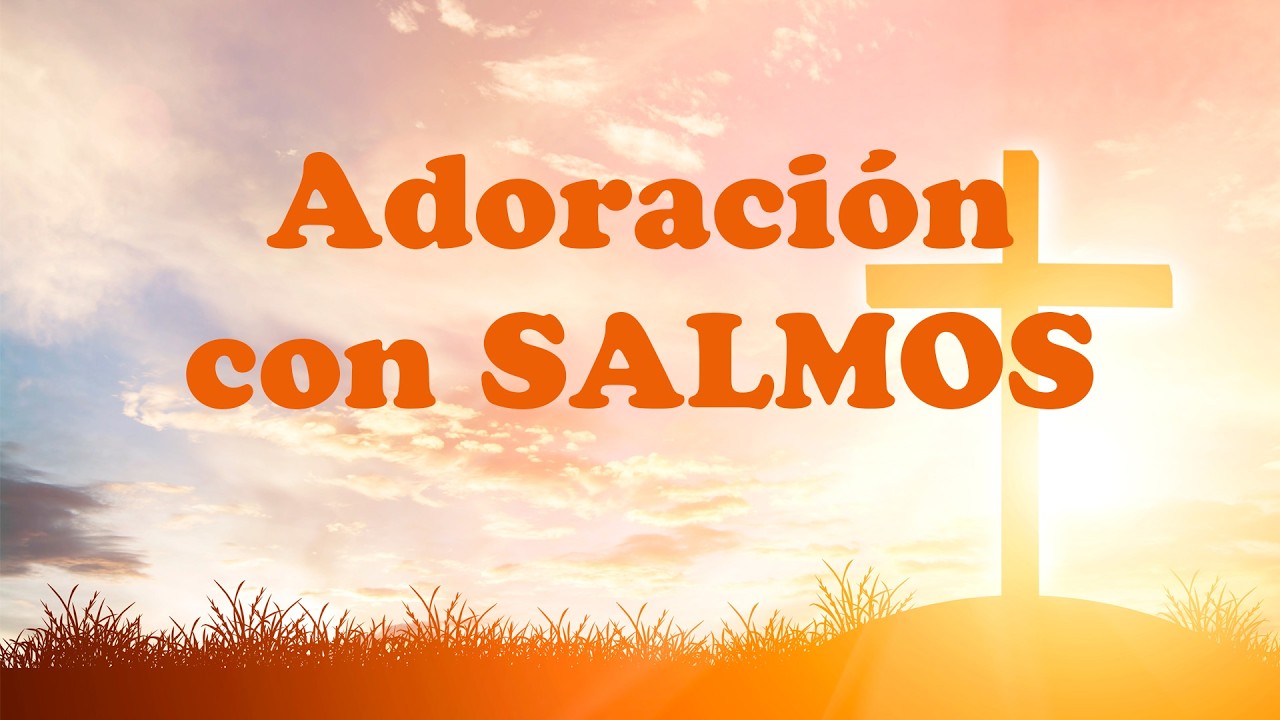 Adoración con Salmos 🎶 Canciones Basadas en la Biblia para Elevar el Espíritu