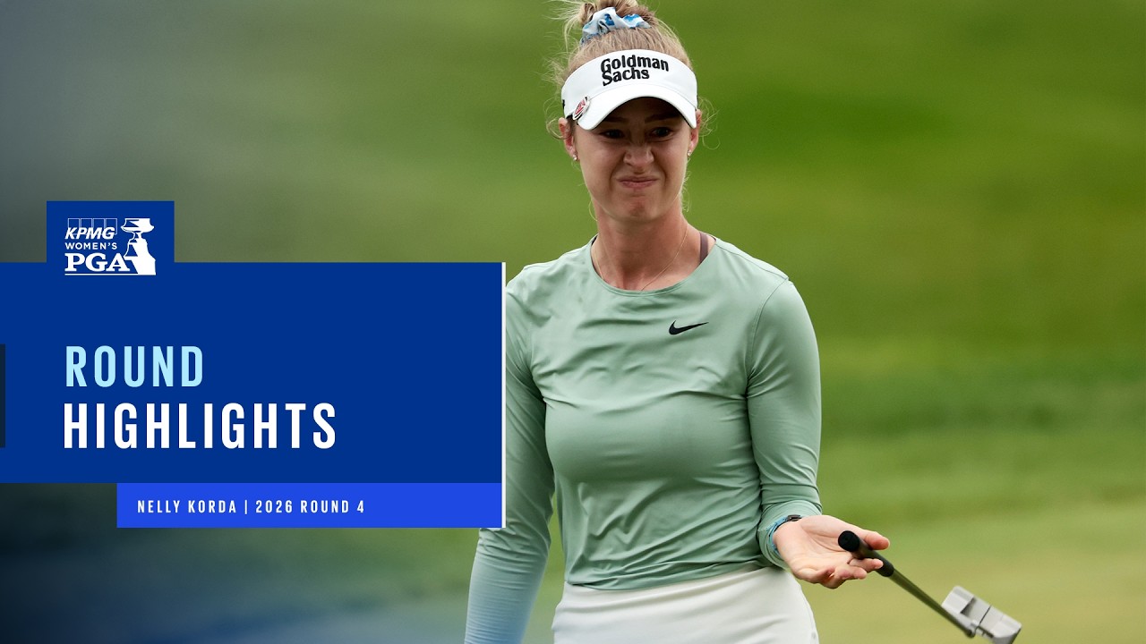 Nelly Korda Highlights | Round 4 | 2026 KPMG Women's PGA Championship