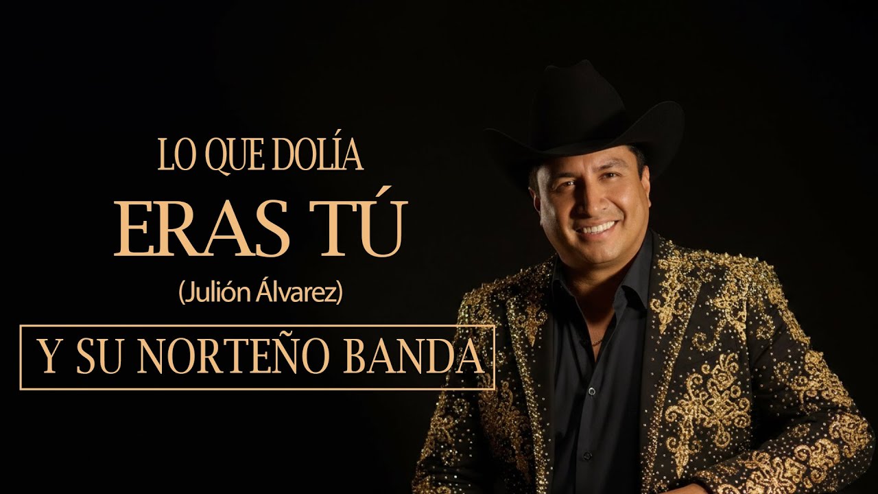 Lo Que Dolía Eras Tú - Julión Álvarez | Y SU NORTEÑO BANDA #LoQueDolíaErasTú  (Lyric Video Oficial)