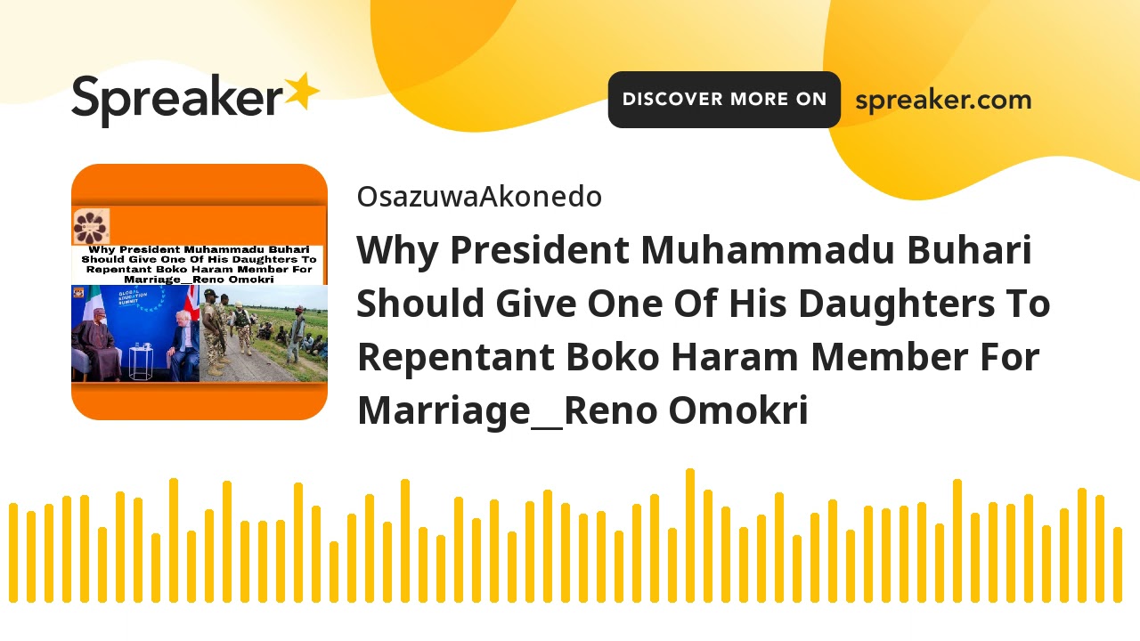 Why President Muhammadu Buhari Should Give One Of His Daughters To Repentant Boko Haram Member For M