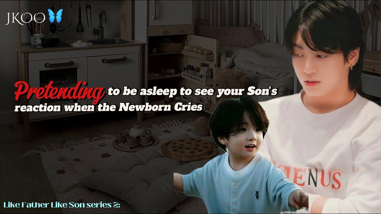 LFLS2: Pretending to be asleep to see ur son’s reaction when JiEun cries | Jungkook ff @myjkoo_23