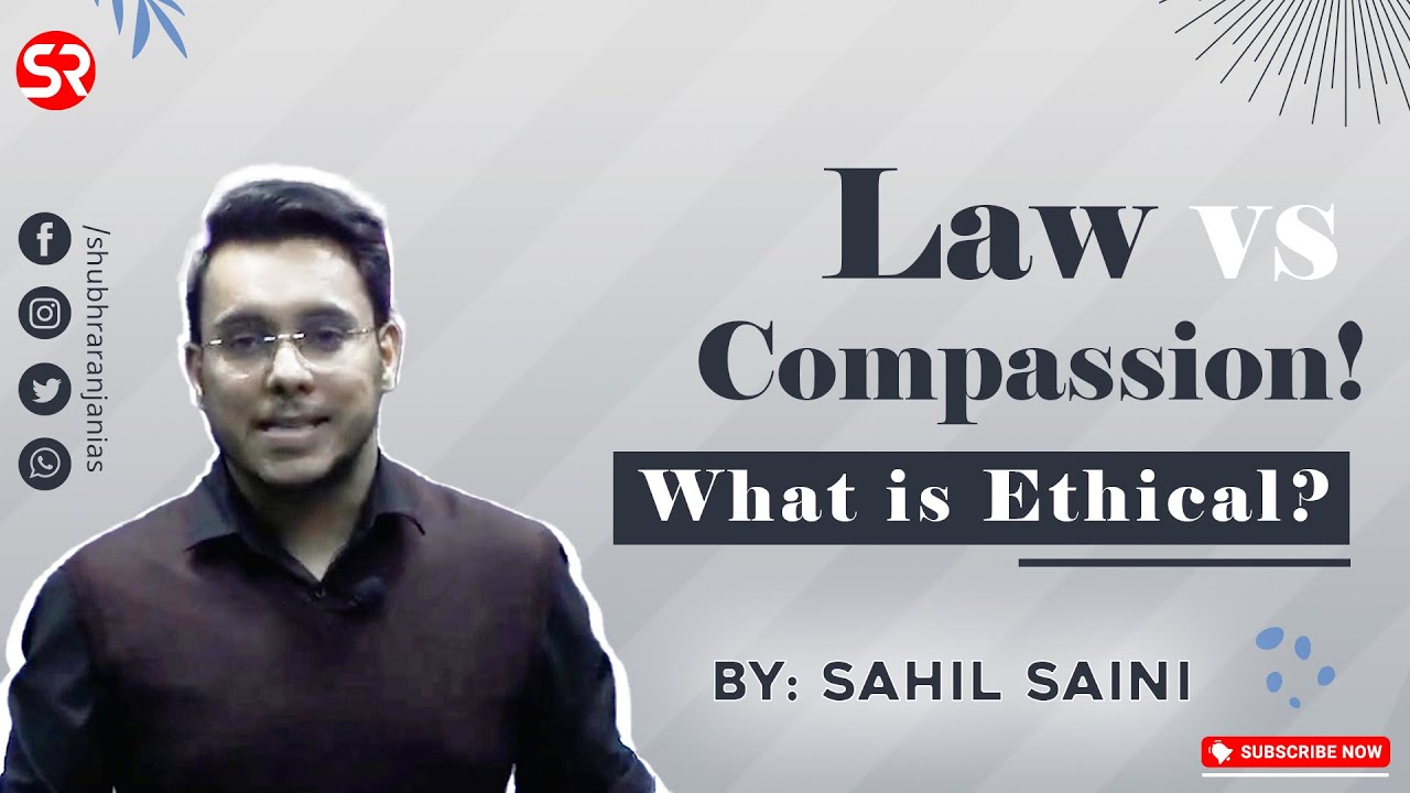 Law vs. Compassion! What is Ethical? || Sahil Saini || Ethics