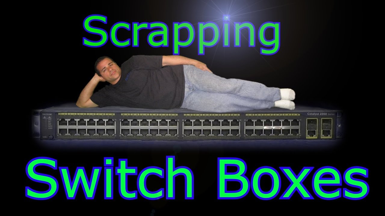Scrapping Cisco Switch Boxes