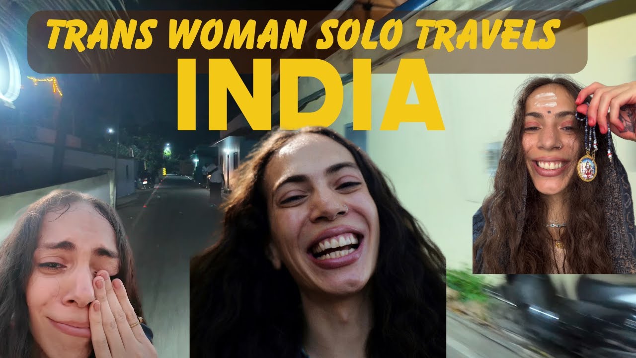 Solo Traveling as a Trans Woman in India: Finding Myself Beyond Gender