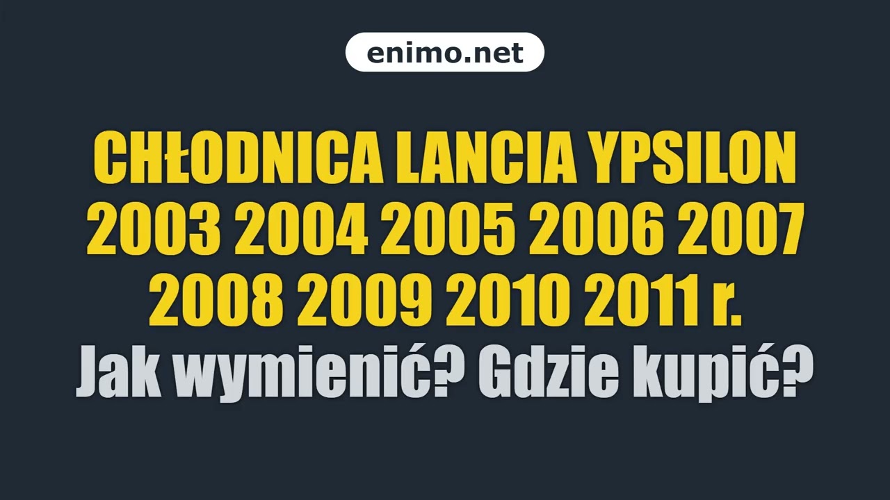 CHŁODNICA LANCIA YPSILON 2003 2004 2005 2006 2007 2008 2009 2010 2011 r. Jak wymienić? Gdzie kupić?