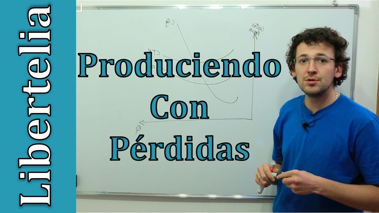 Por qué una empresa va a producir aun cuando tiene perdidas? | Microeconomía | Libertelia