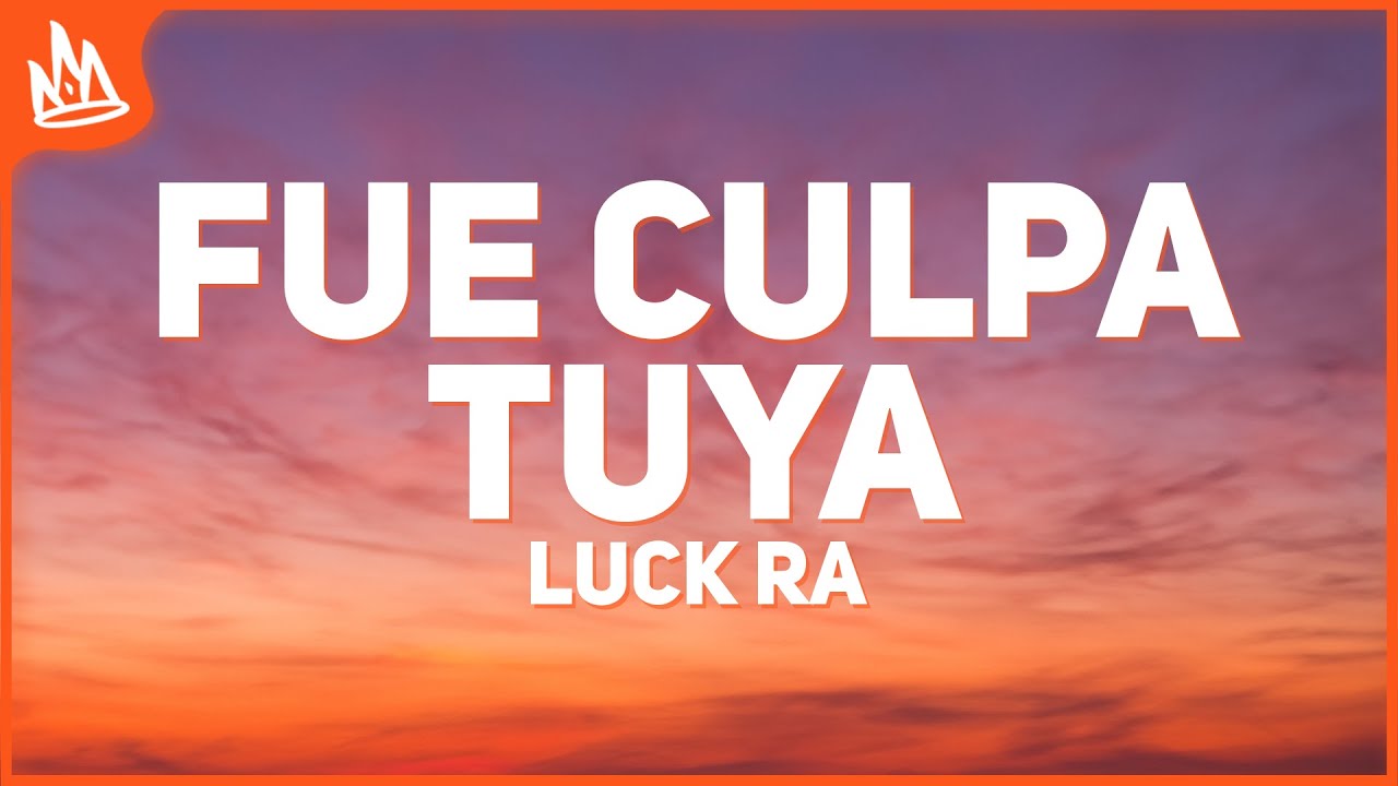 Luck Ra - FUE CULPA TUYA [Letra] ft. Tiago PZK
