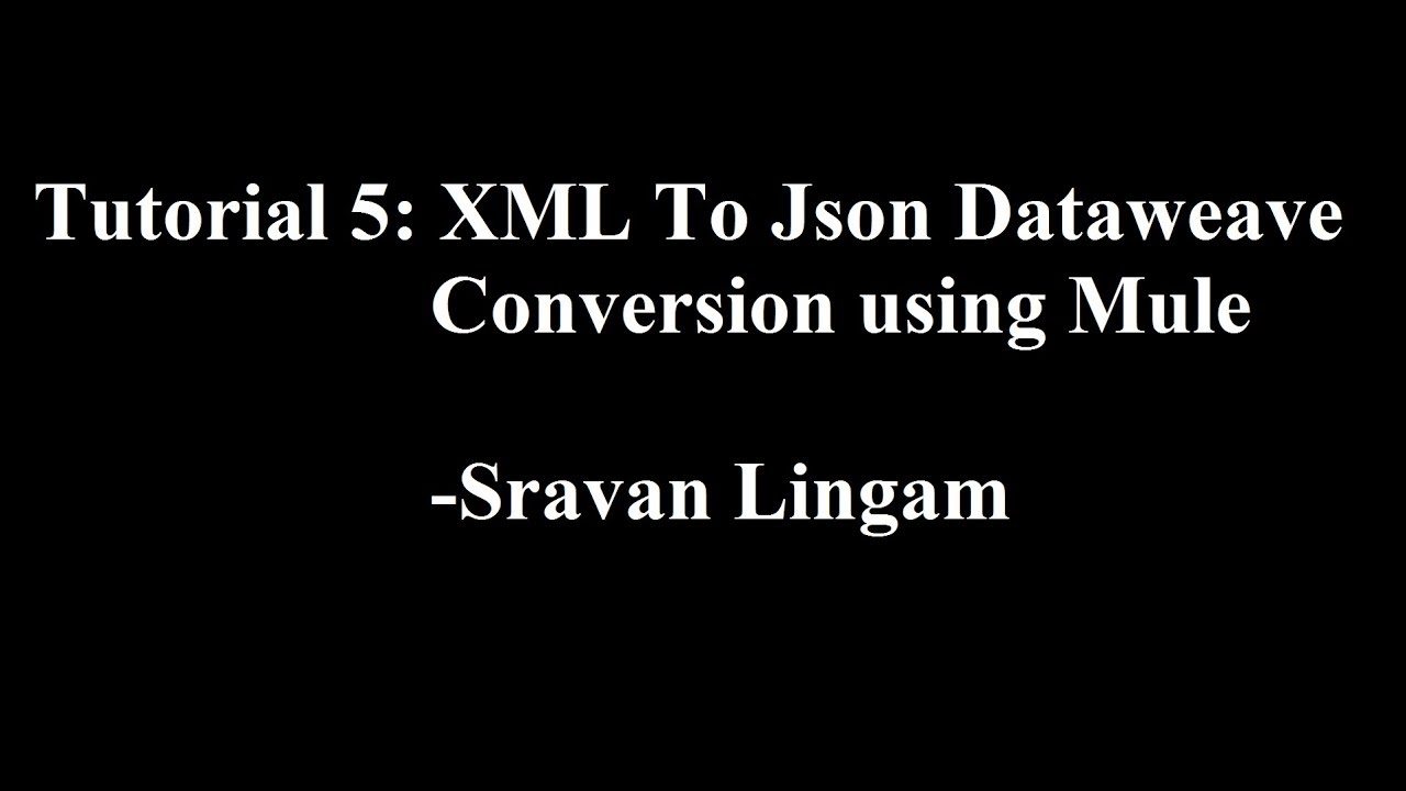 Tutorial 5: XML To Json Dataweave Conversion | Mulesoft | Transform Message HD