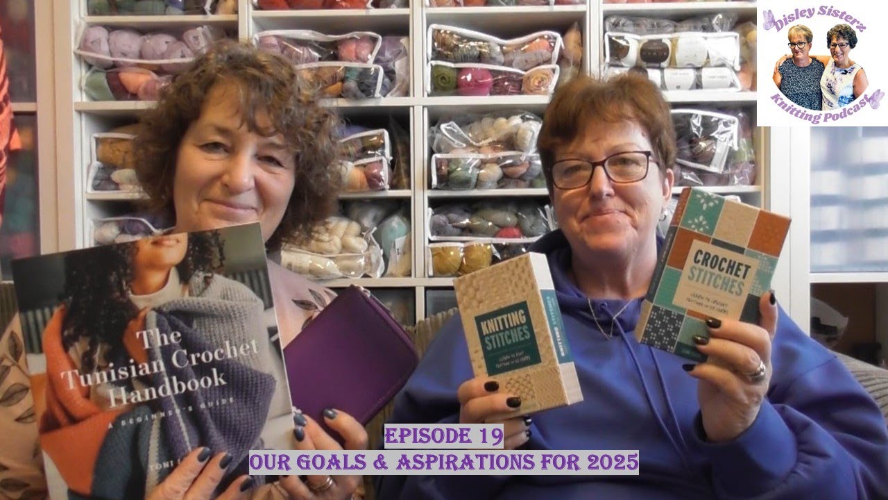 Disley Sisterz Knitting Podcast/Episode19/Our Goals and Aspirations for 2025