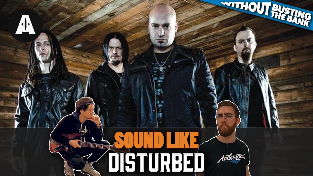 Sound Like Disturbed | Without Busting the Bank!
