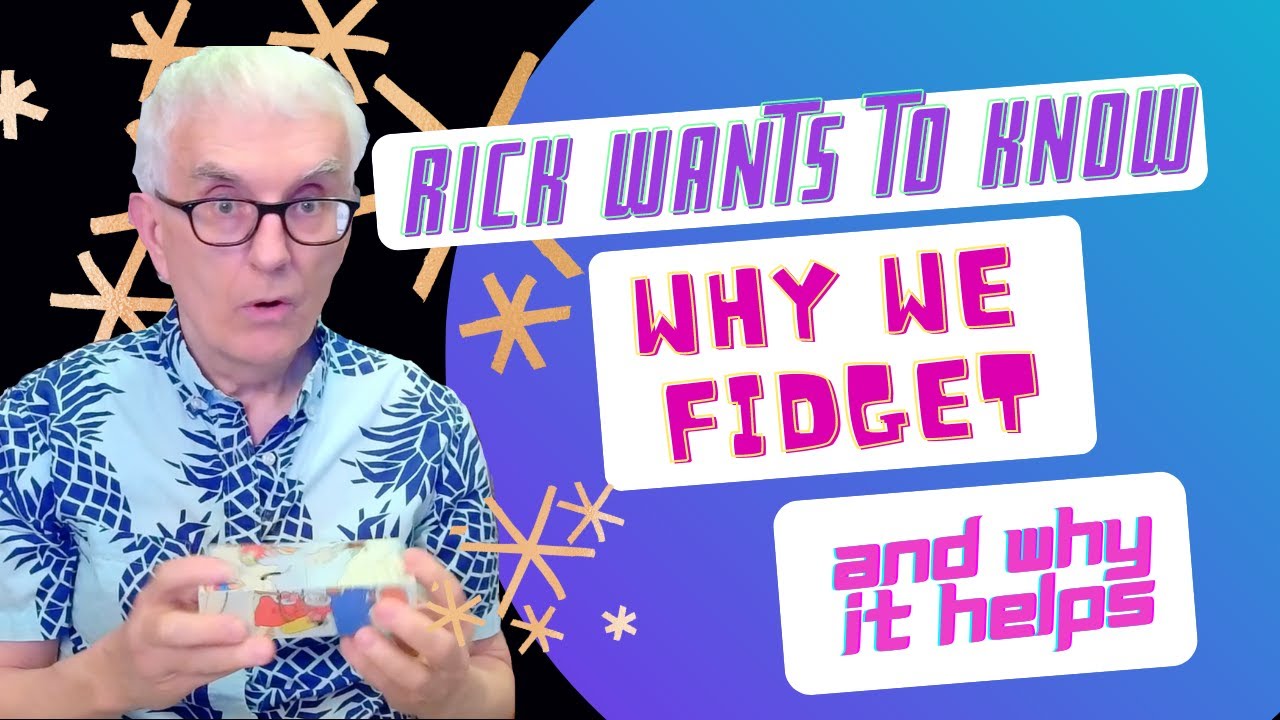 Why We Fidget & Why it Helps