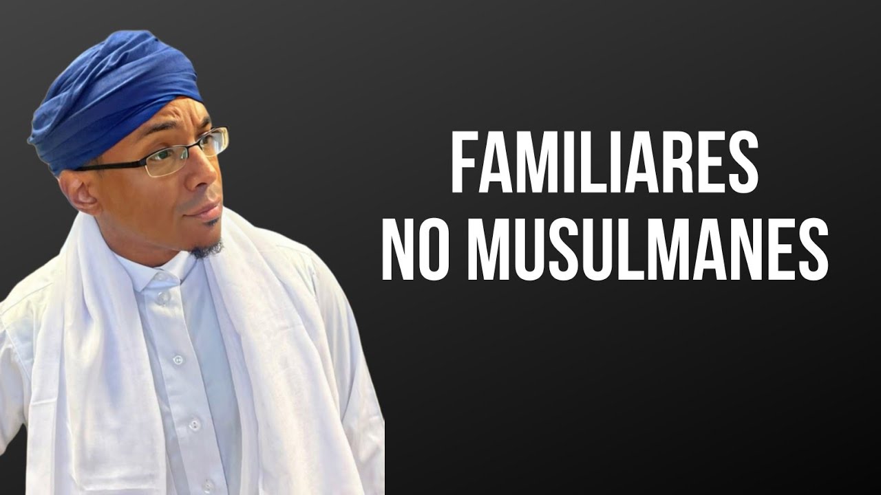 7 Principios en el Trato con Familiares No Musulmanes | Karamy SQ