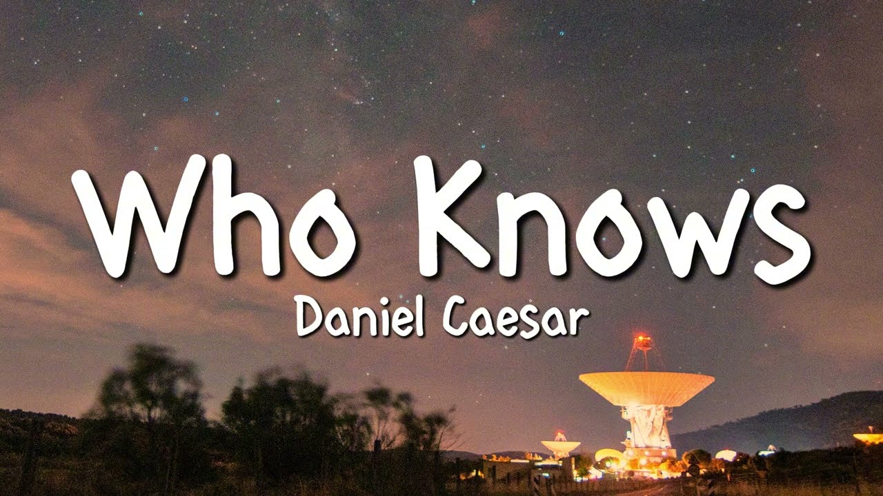 Daniel Caesar - Who Knows (Lyrics)