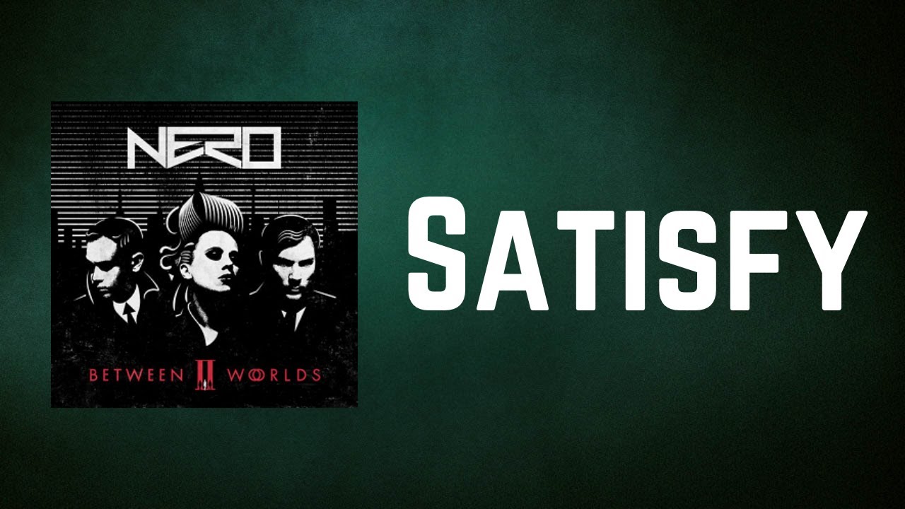 Nero - Satisfy (Lyrics)