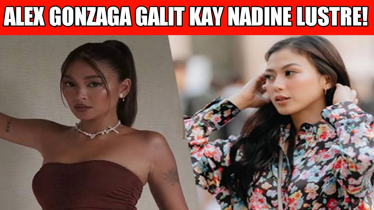 Alex Gonzaga, GALIT kay Nadine Lustre!